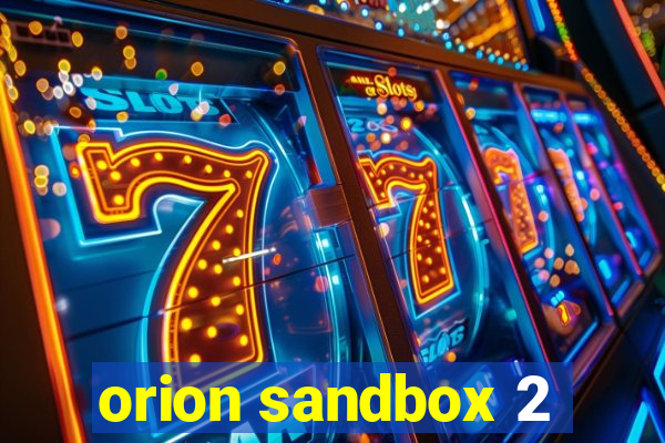 orion sandbox 2